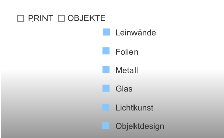 Leinwände  Folien  Metall  Glas  Lichtkunst  Objektdesign   OBJEKTE .     PRINT